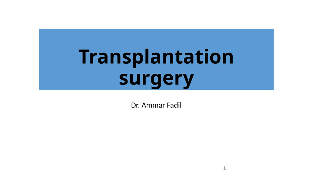 Transplantation surgery Dr. Ammar Fadil 1 History - slide 1 of 46