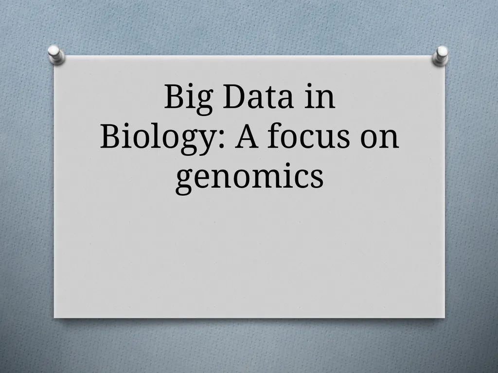 Big Data in Biology: A focus on genomics - slide 1 of 10