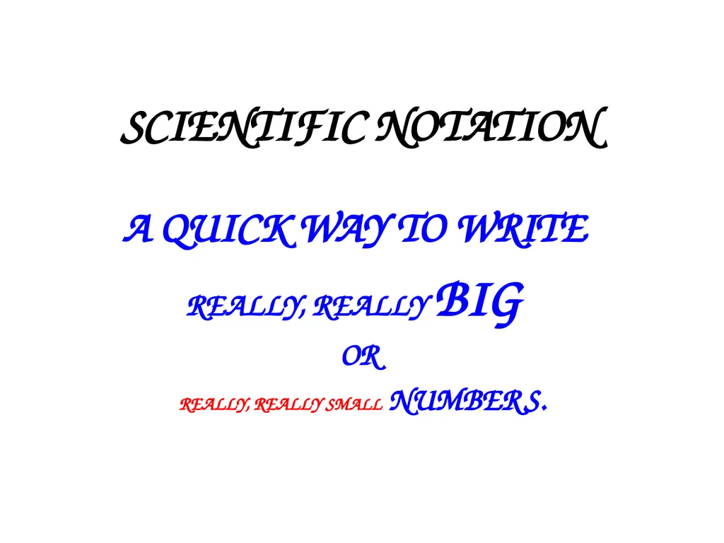 SCIENTIFIC NOTATION A QUICK WAY TO WRITE REALLY,