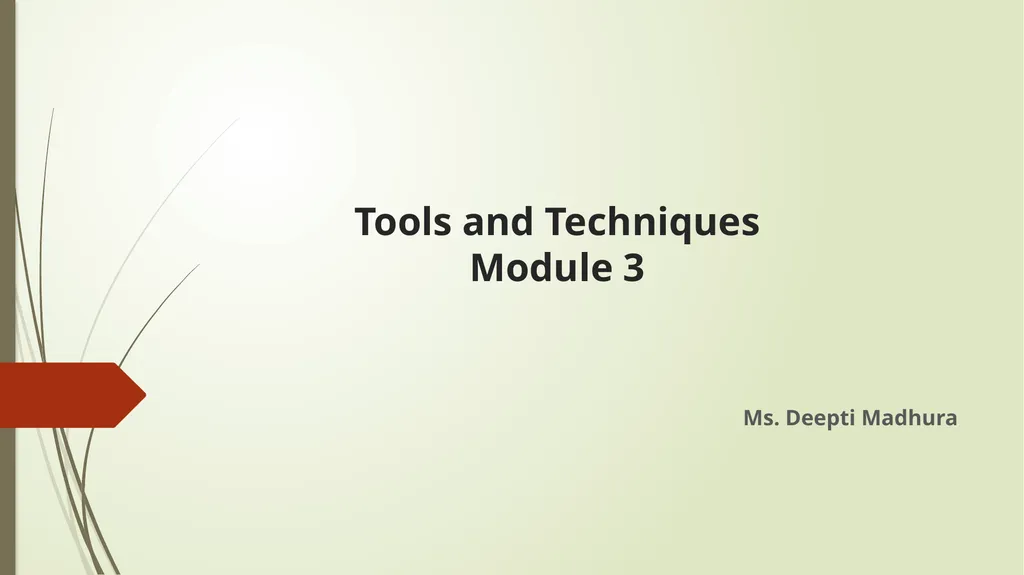 Tools and Techniques Module 3 Ms. Deepti Madhura - slide 1 of 19