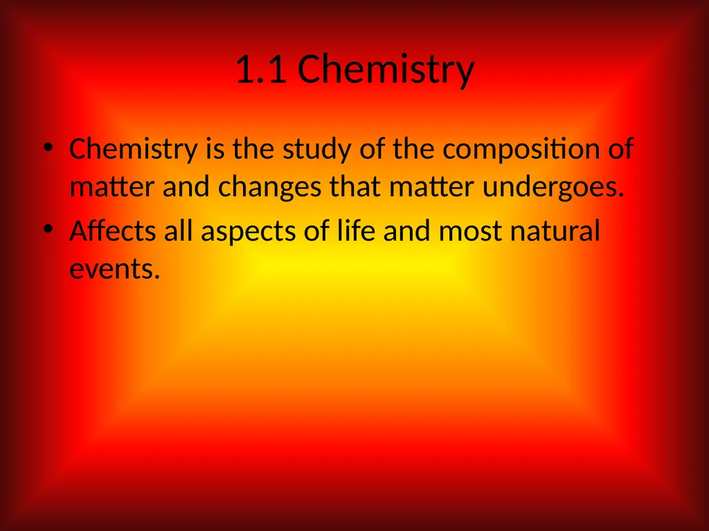 Chapter 1 Introduction to Chemistry 1.1 Chemistry - slide 2 of 11