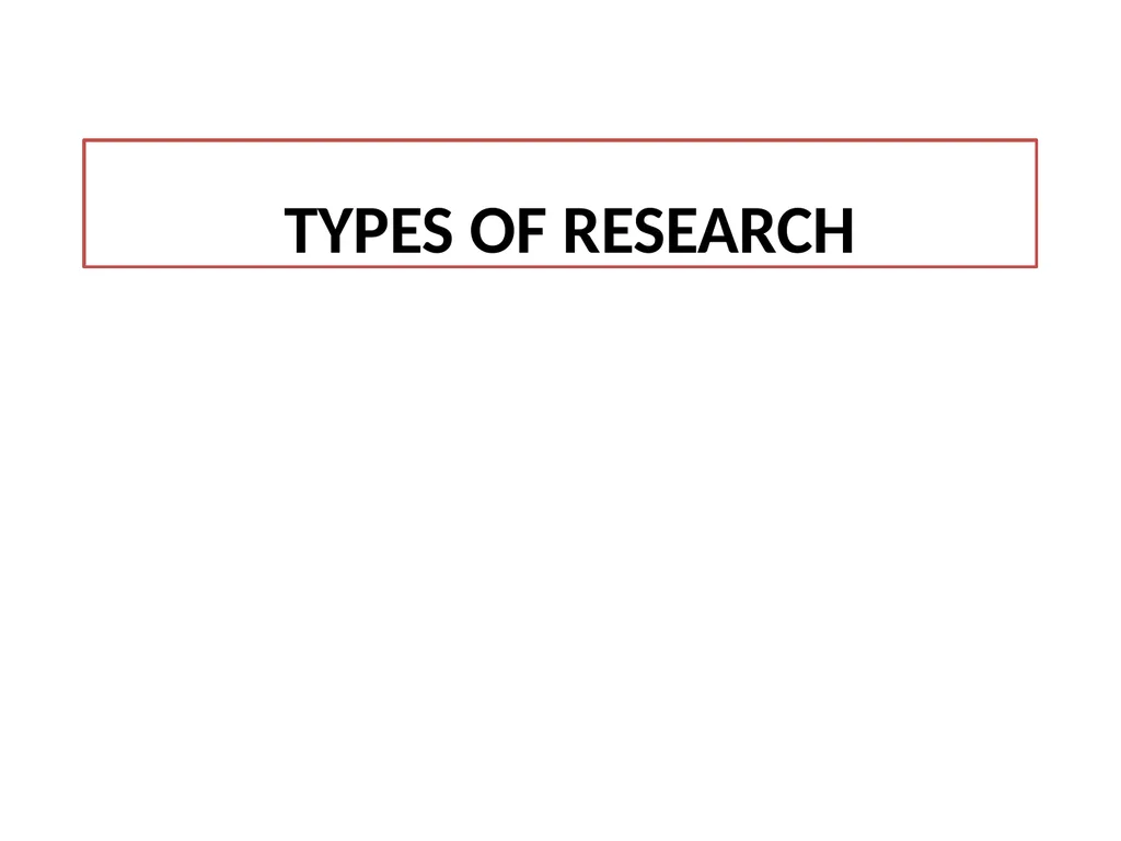 TYPES OF RESEARCH Applied research Applied - slide 1 of 26