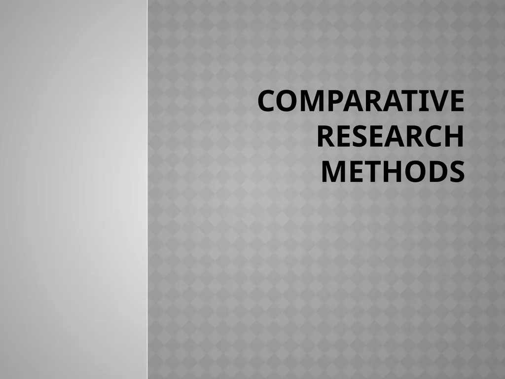Comparative research methods Comparison is one of