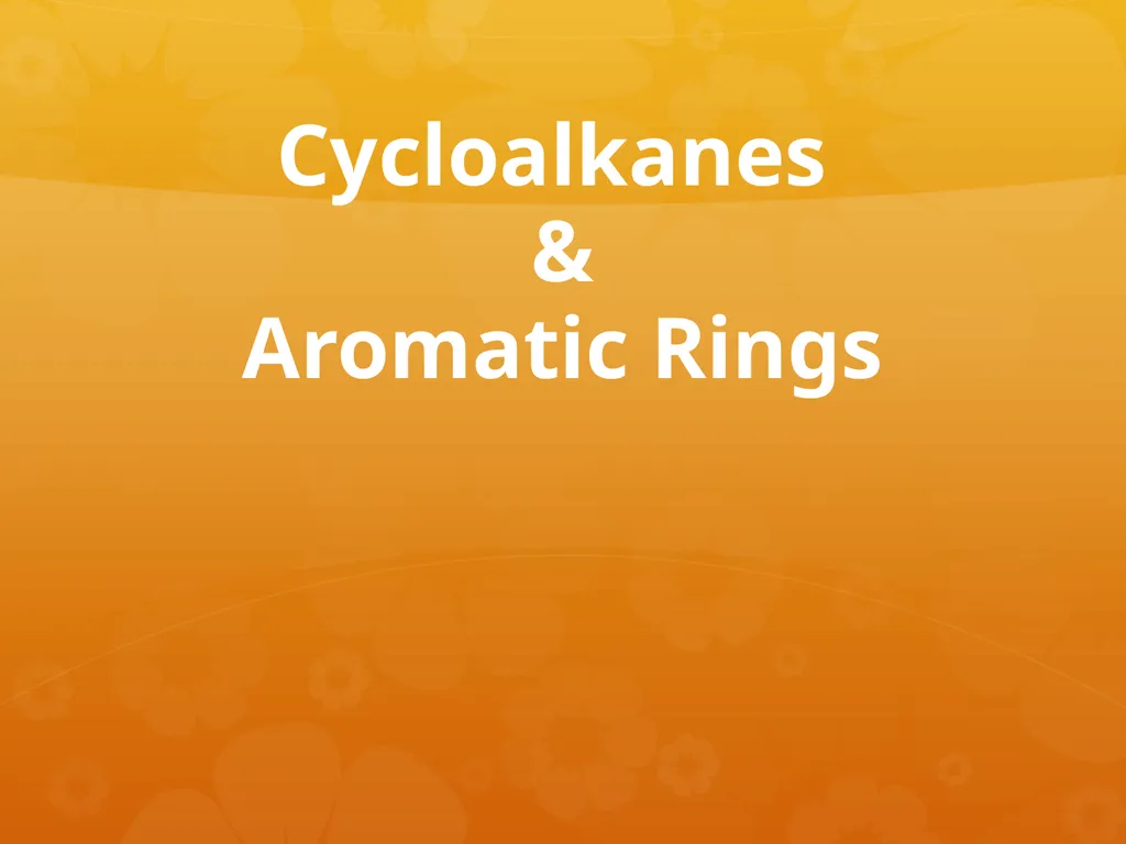 Cycloalkanes & Aromatic Rings Cycloalkanes Carbon - slide 1 of 18