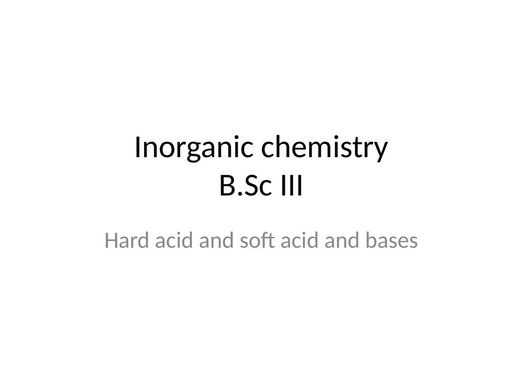 Inorganic chemistry B.Sc III Hard acid and soft - slide 1 of 21