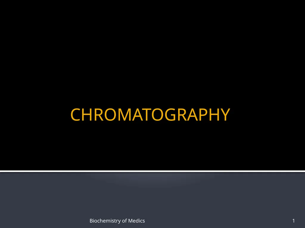 CHROMATOGRAPHY 1 Biochemistry of Medics The word - slide 1 of 44