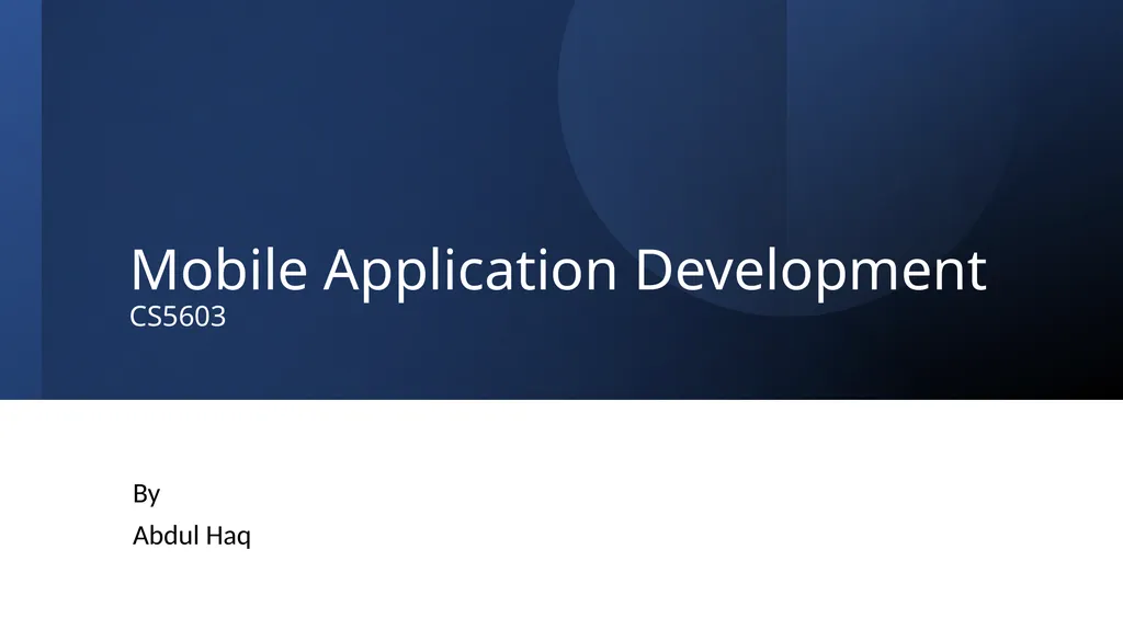 Mobile Application Development CS5603 By Abdul Haq - slide 1 of 16