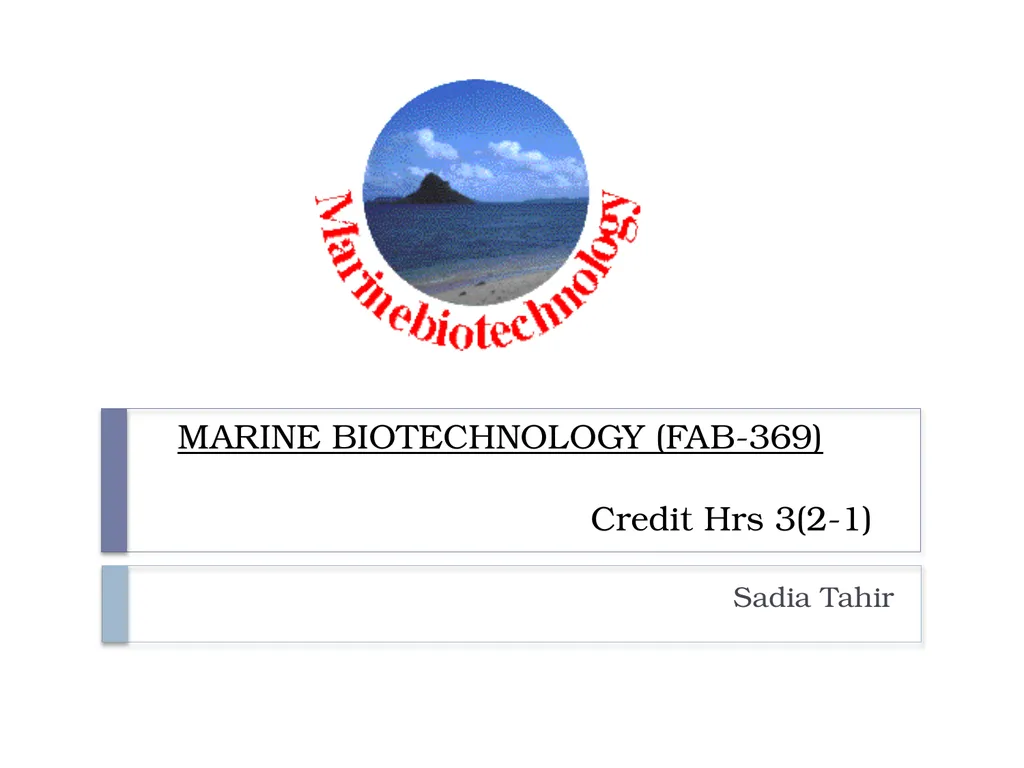 Sadia Tahir MARINE BIOTECHNOLOGY (FAB-369) Credit - slide 1 of 5
