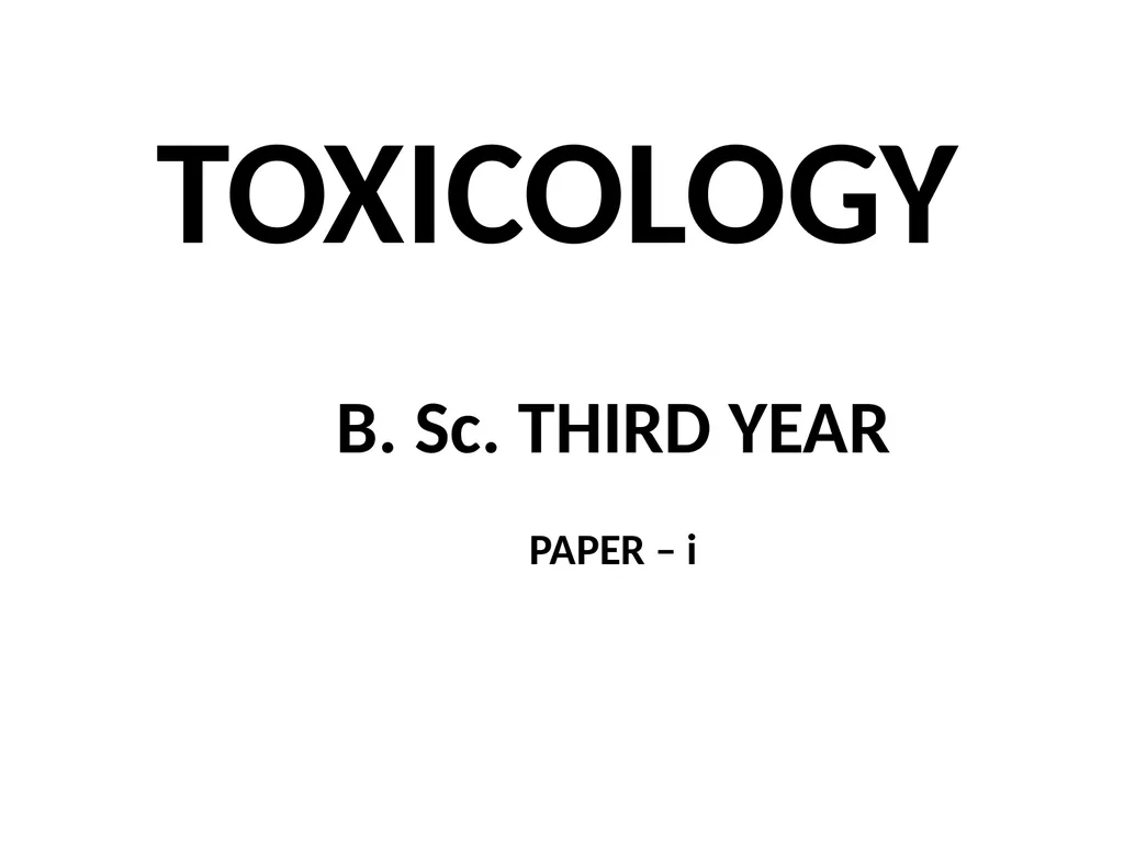 TOXICOLOGY B. Sc. THIRD YEAR PAPER – i - slide 1 of 12