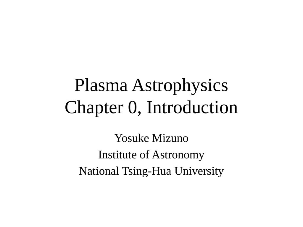 Plasma Astrophysics Chapter 0, Introduction Yosuke