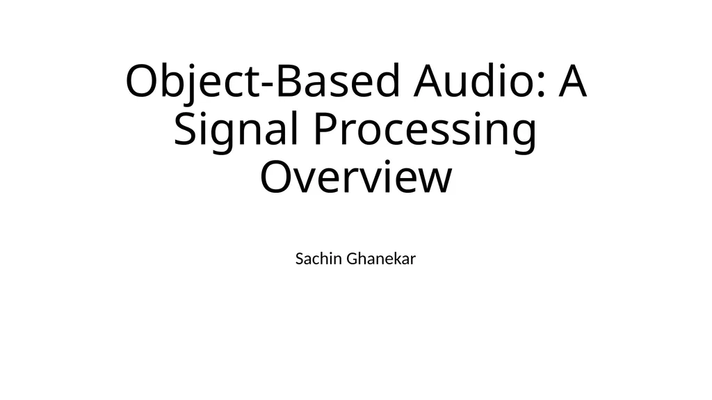 Object-Based Audio: A Signal Processing Overview - slide 1 of 34