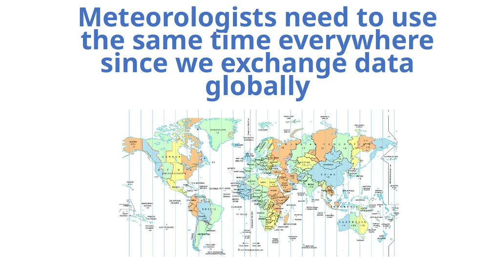 Time in Meteorology Meteorologists need to use the - slide 2 of 6