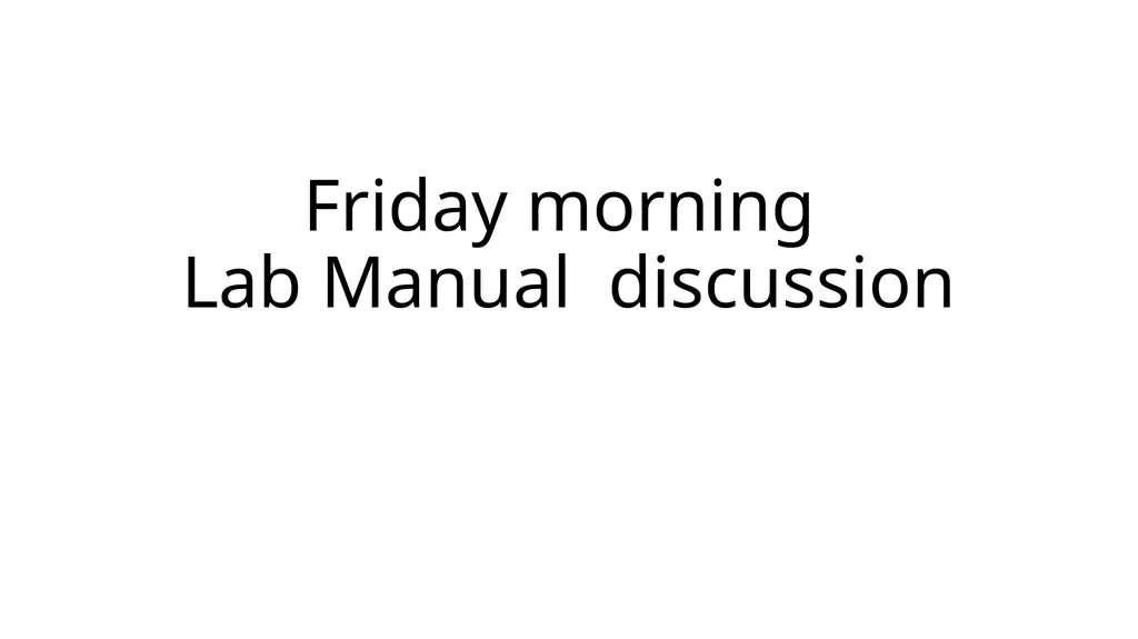 Friday morning Lab Manual discussion Goals for our - slide 1 of 9