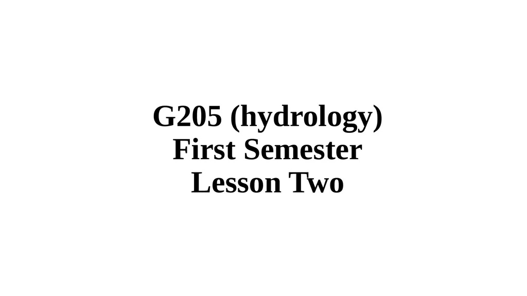 G205 (hydrology) First Semester Lesson Two - slide 1 of 39