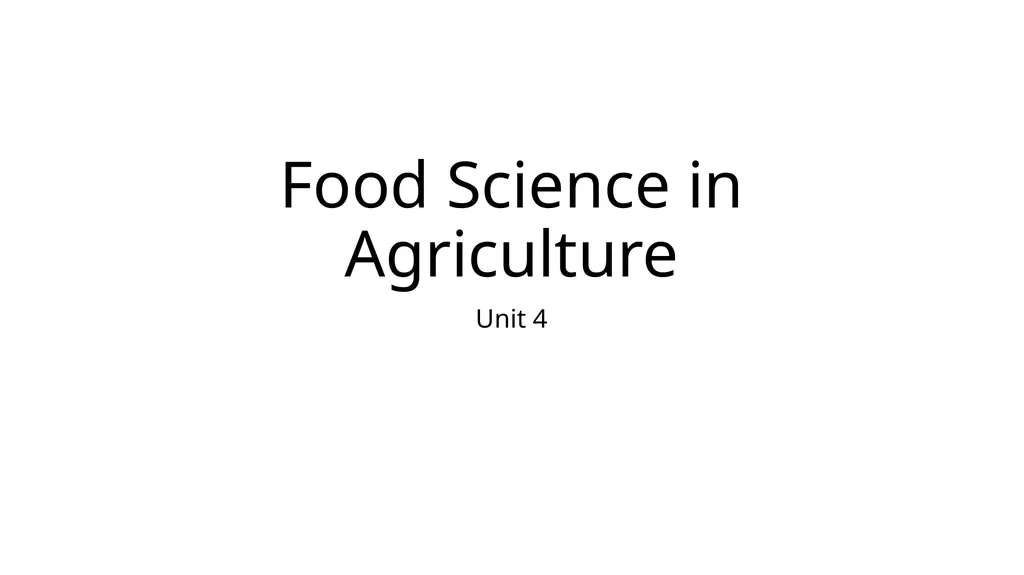 Food Science in Agriculture Unit 4 Food Science - slide 1 of 61