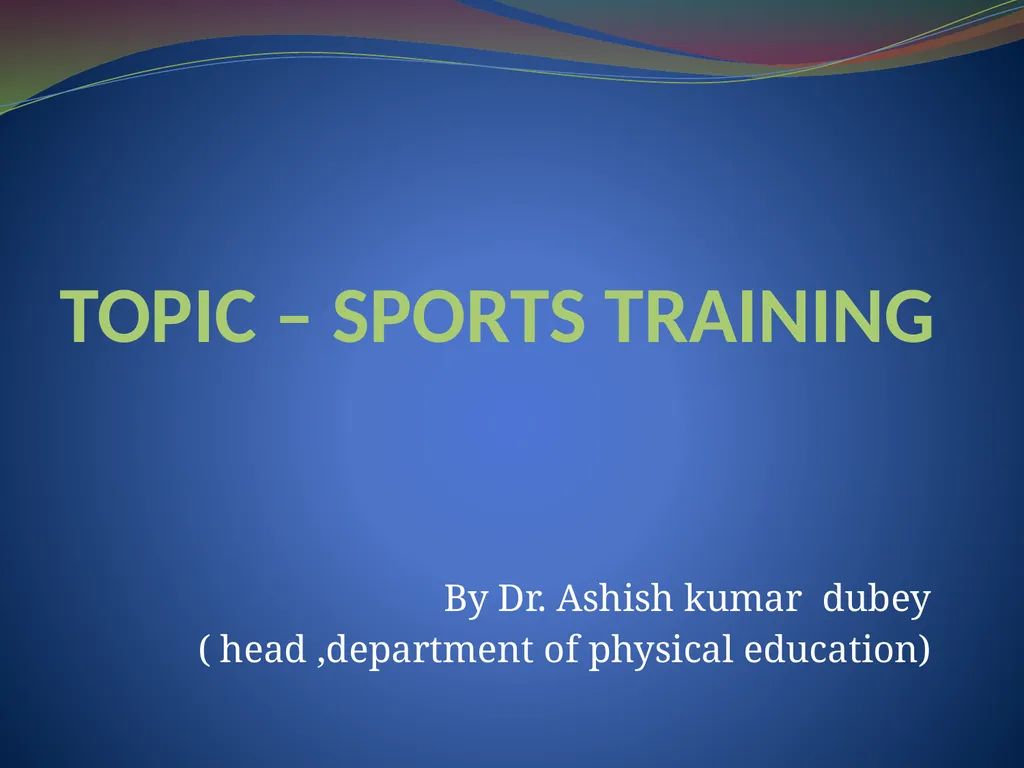 TOPIC – SPORTS TRAINING By Dr. Ashish kumar dubey - slide 1 of 8
