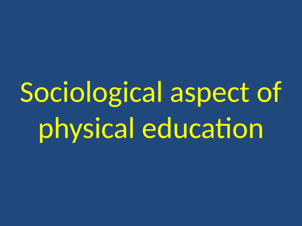 Sociological aspect of physical education Meaning - slide 1 of 9