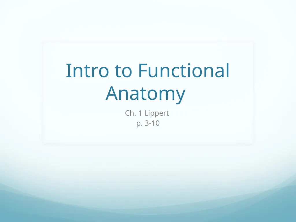 Intro to Functional Anatomy Ch. 1 Lippert p. 3-10 - slide 1 of 18