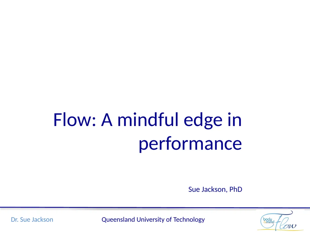 Flow: A mindful edge in performance Sue Jackson, - slide 1 of 21