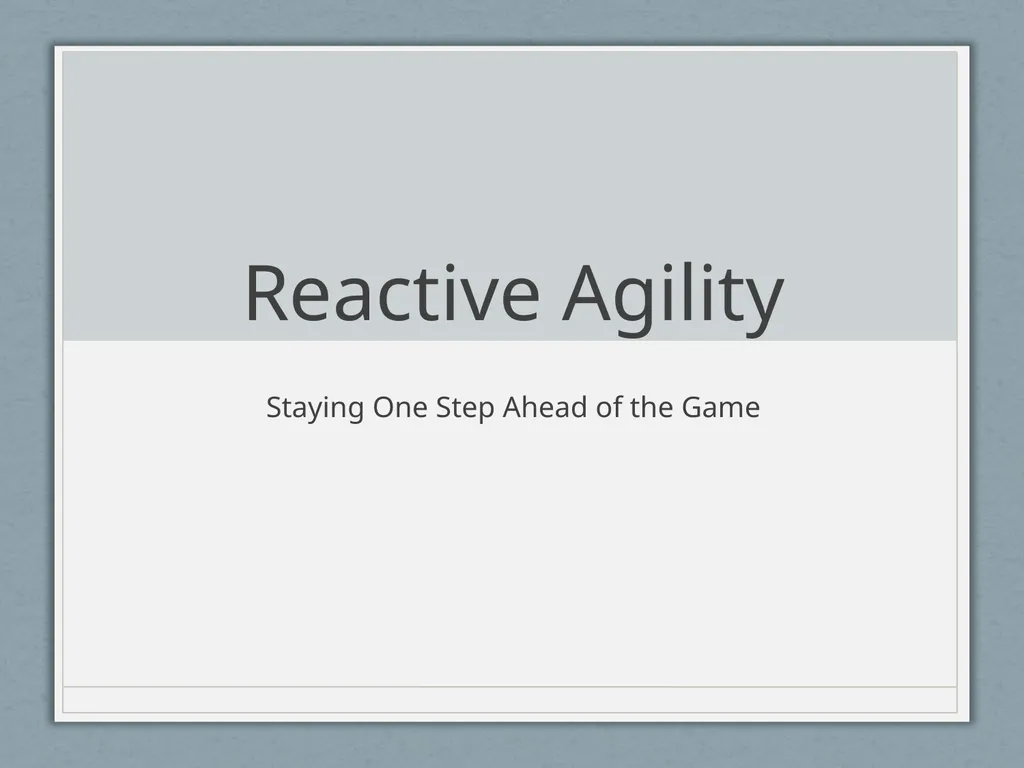 Reactive Agility Staying One Step Ahead of the - slide 1 of 19