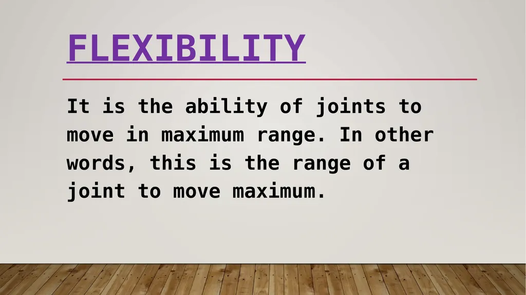 Flexibility Flexibility It is the ability of - slide 2 of 8