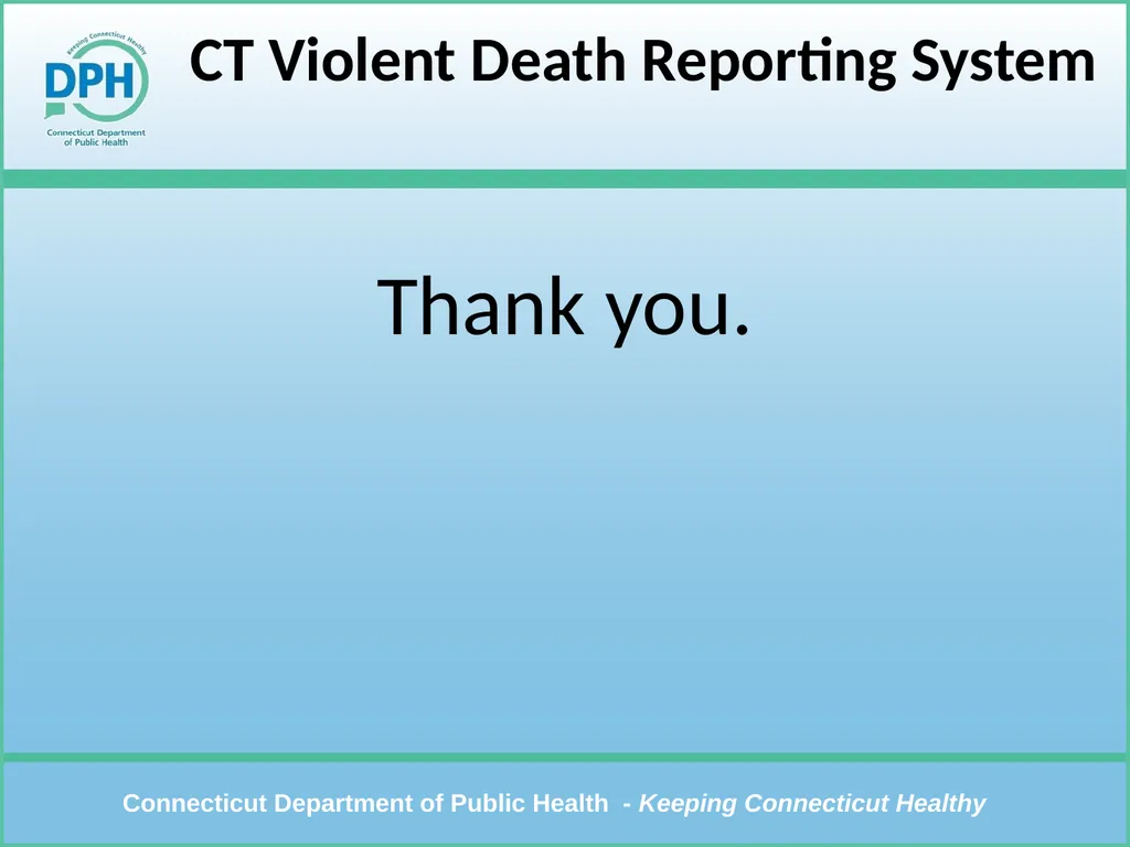 CT Violent Death Reporting System Violent Deaths: - slide 23 of 23