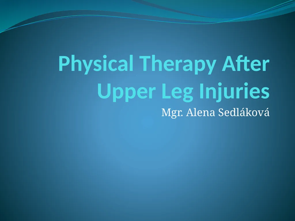 Physical Therapy After Upper Leg Injuries Mgr. - slide 1 of 60