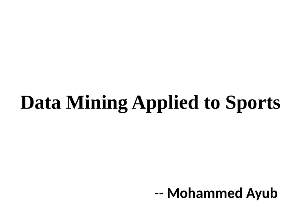 Data Mining Applied to Sports -- Mohammed Ayub
