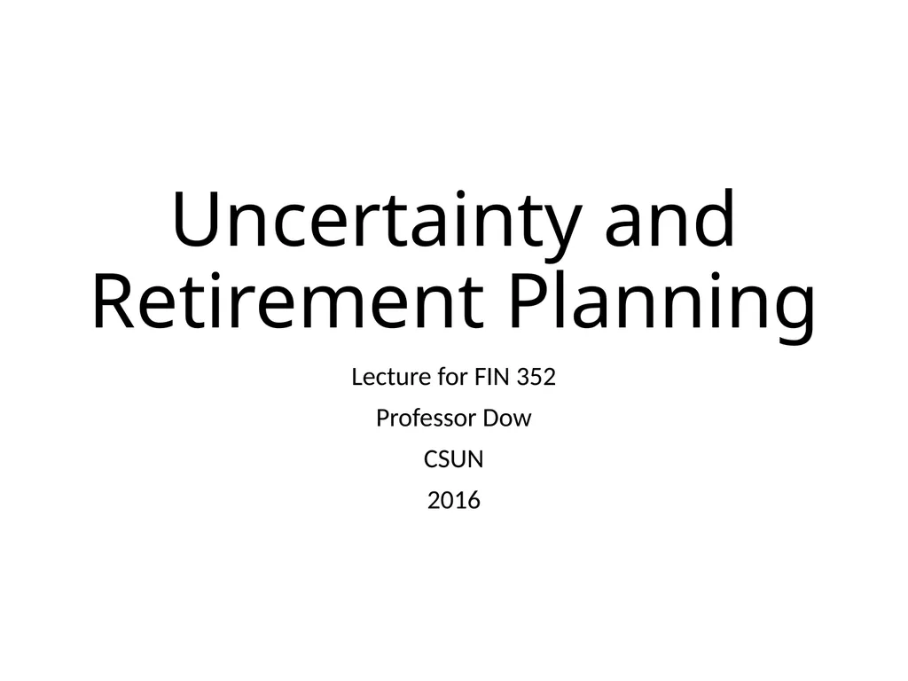 Uncertainty and Retirement Planning Lecture for - slide 1 of 18