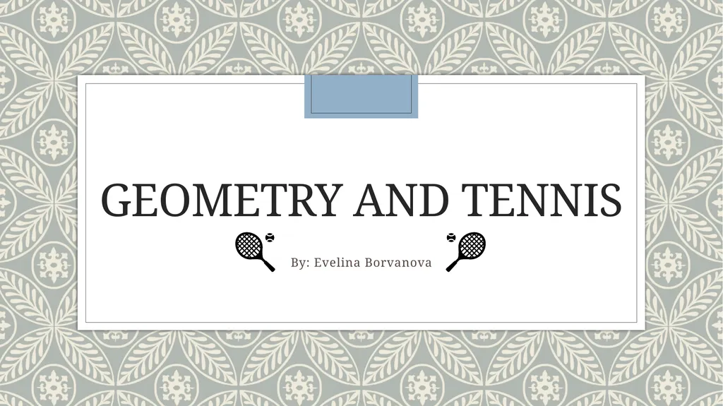 Geometry and tennis By: Evelina Borvanova - slide 1 of 11