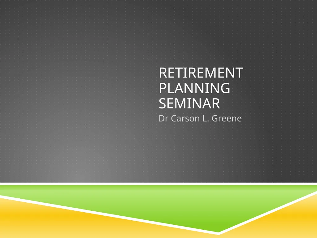 Retirement Planning Seminar Dr Carson L. Greene - slide 1 of 27