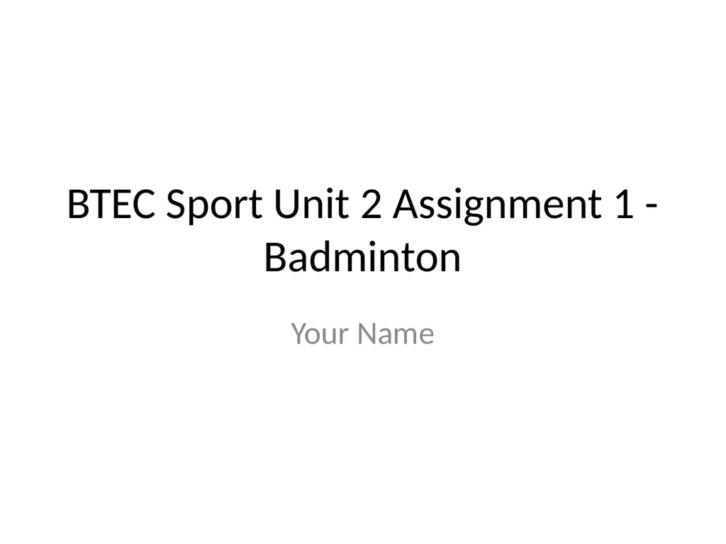 BTEC Sport Unit 2 Assignment 1 - Badminton Your