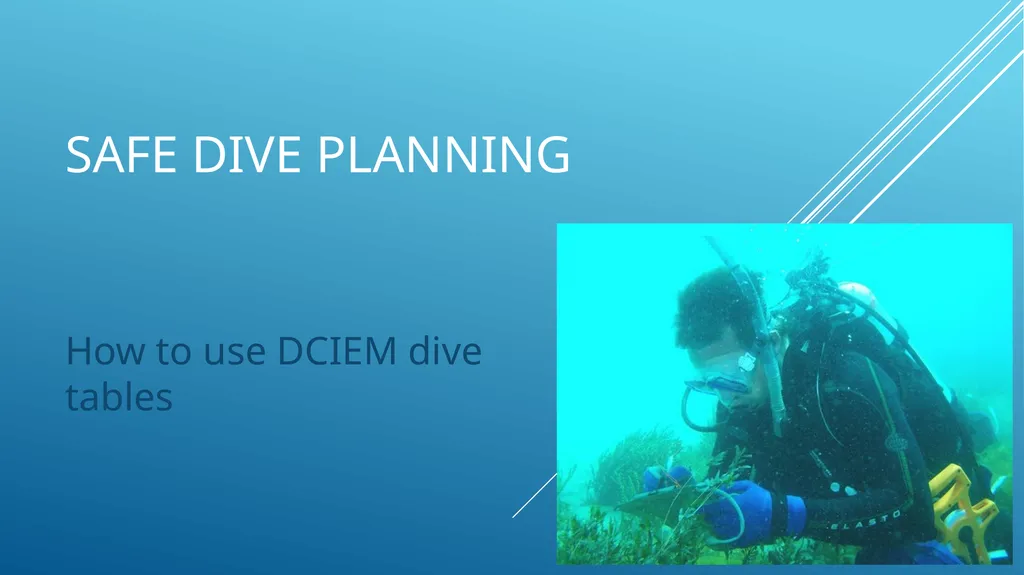 SAFE DIVE PLANNING How to use DCIEM dive tables