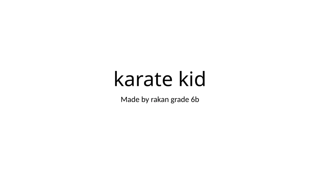 karate kid Made by rakan grade 6b Introduction - slide 1 of 4