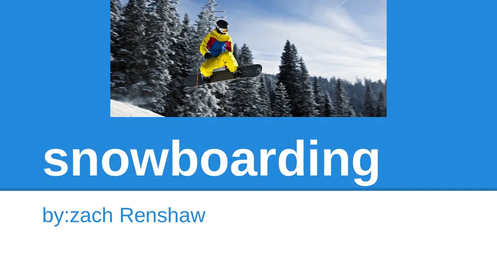 snowboarding by:zach Renshaw Why I chose this? I - slide 1 of 13
