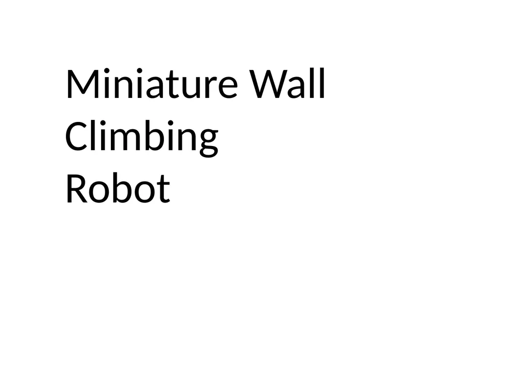 Miniature Wall Climbing Robot Autonomous - slide 1 of 18