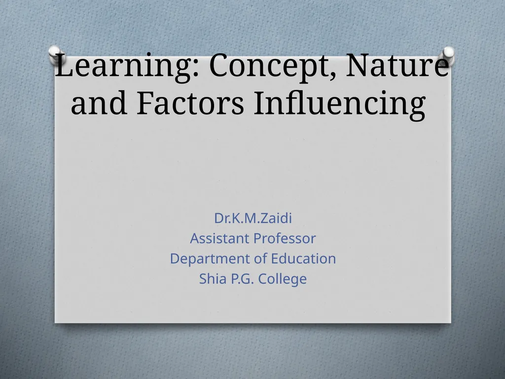 Learning: Concept, Nature and Factors Influencing - slide 1 of 17