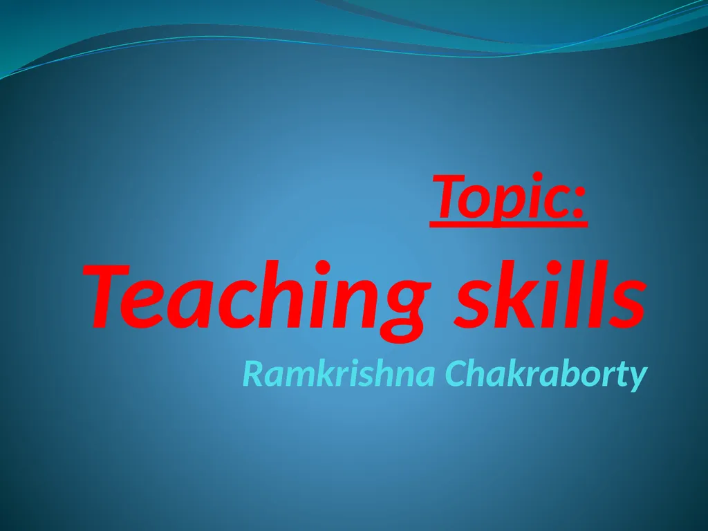 Topic: Teaching skills Ramkrishna Chakraborty - slide 1 of 8