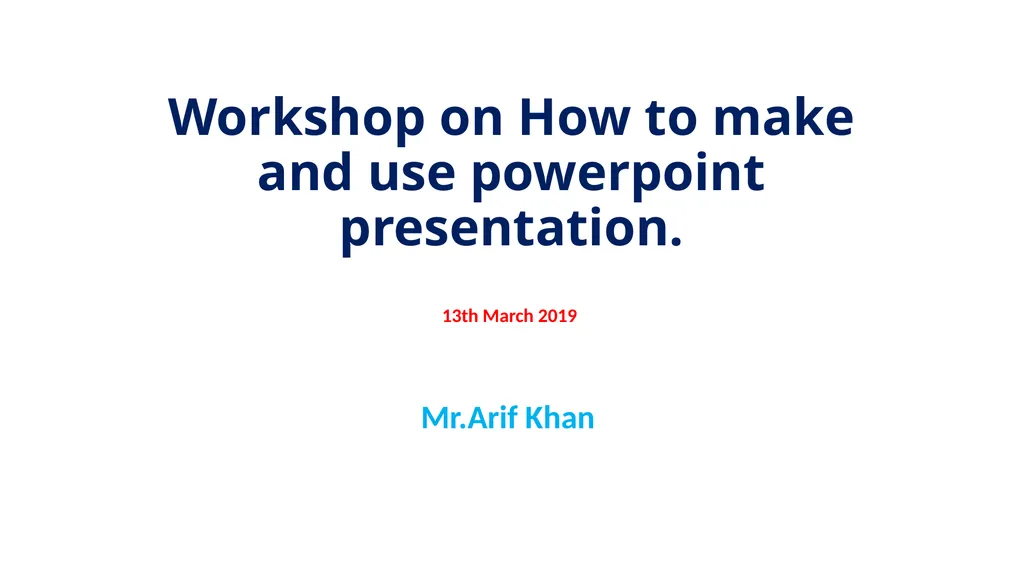Workshop on How to make and use powerpoint - slide 1 of 13