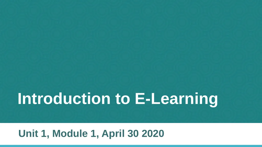 Introduction to E-Learning Unit 1, Module 1, April