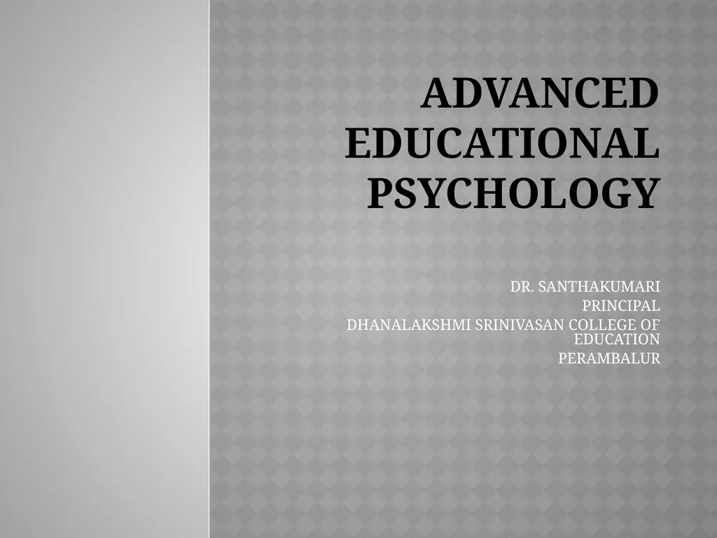 ADVANCED EDUCATIONAL PSYCHOLOGY DR. SANTHAKUMARI - slide 1 of 22