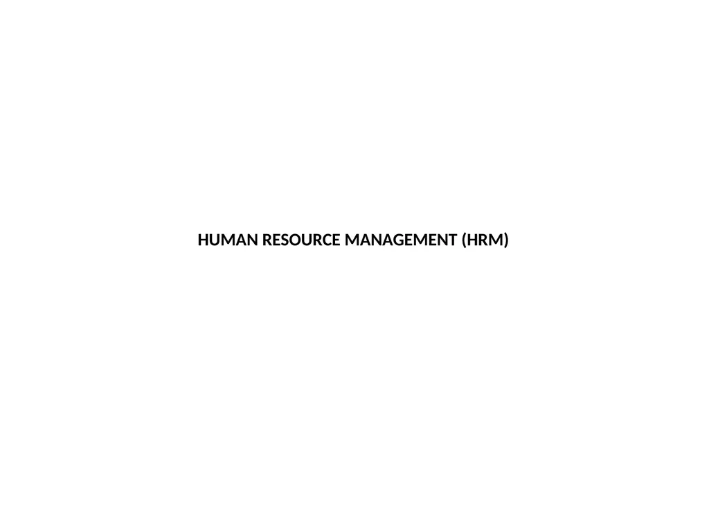 HUMAN RESOURCE MANAGEMENT (HRM) Human Resource