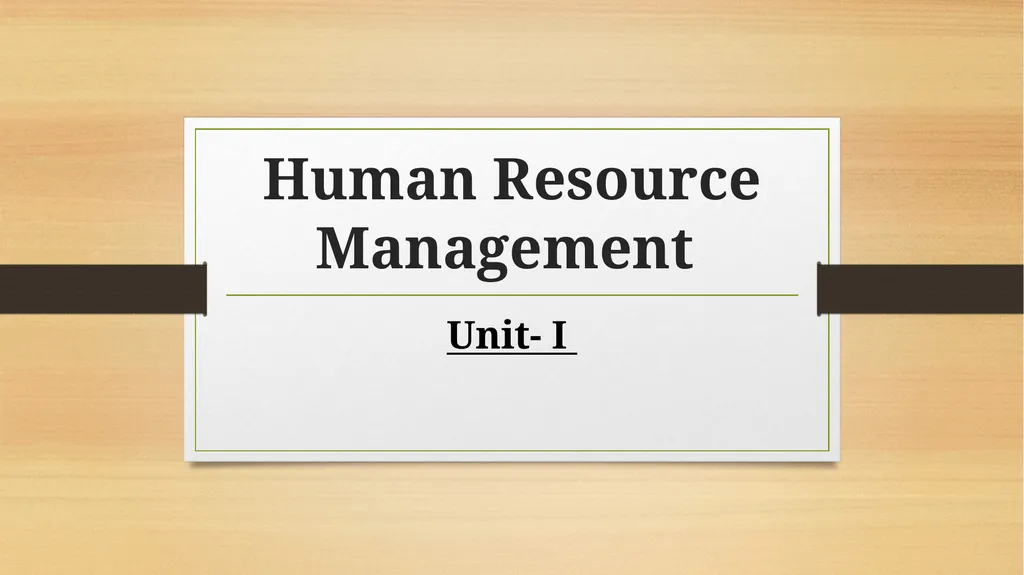 Human Resource Management Unit- I HUMAN RESOURCE