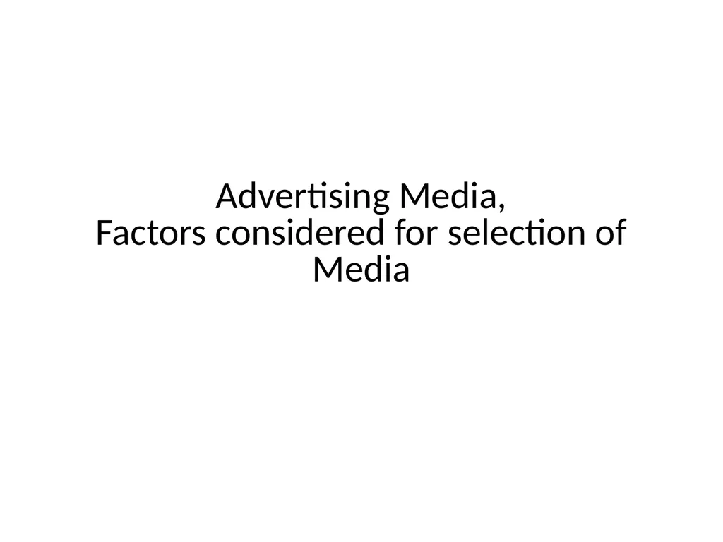 Advertising Media, Factors considered for - slide 1 of 14