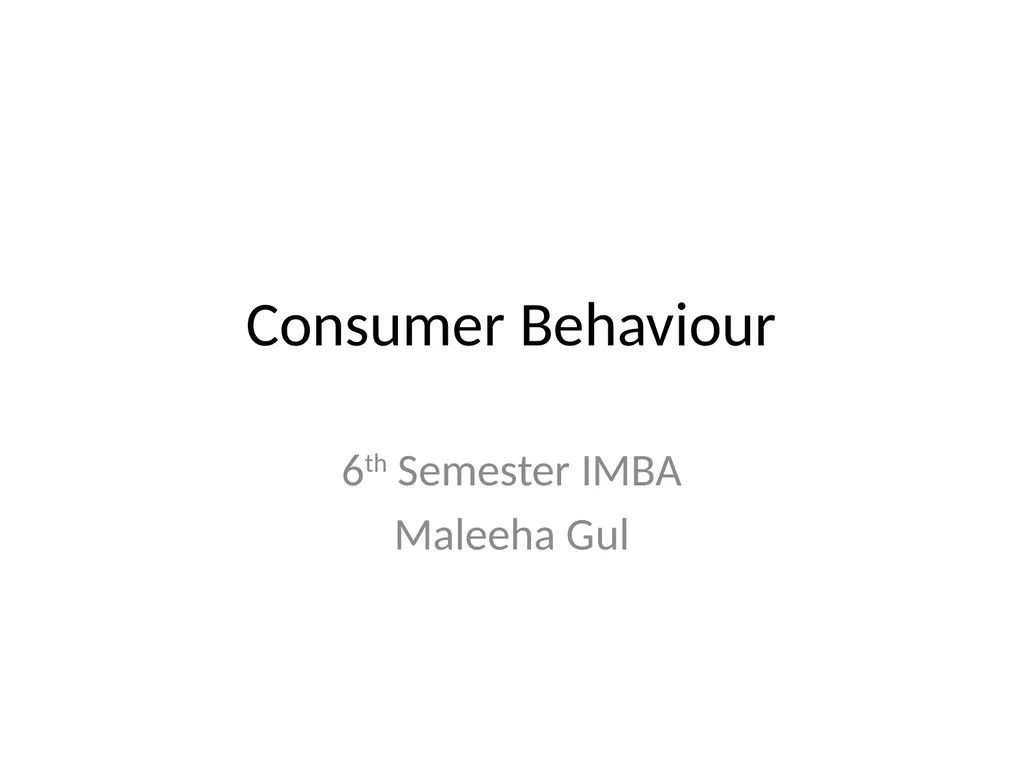 Consumer Behaviour 6th Semester IMBA Maleeha Gul - slide 1 of 29