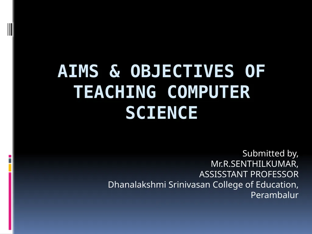 AIMS & OBJECTIVES OF TEACHING COMPUTER SCIENCE - slide 1 of 20