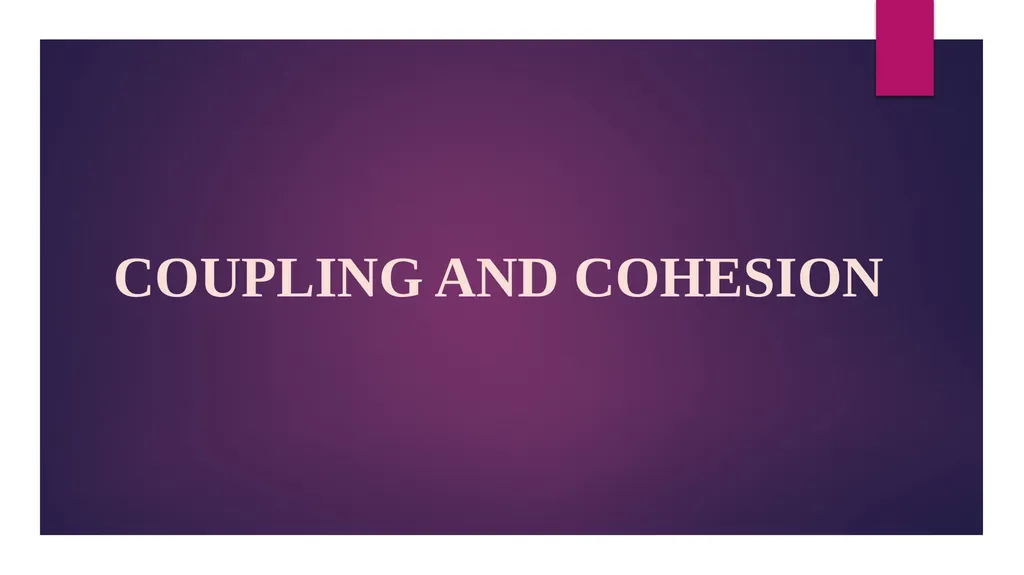 SOFTWARE ENGINEERING TOPIC : COUPLING AND COHESION - slide 4 of 27