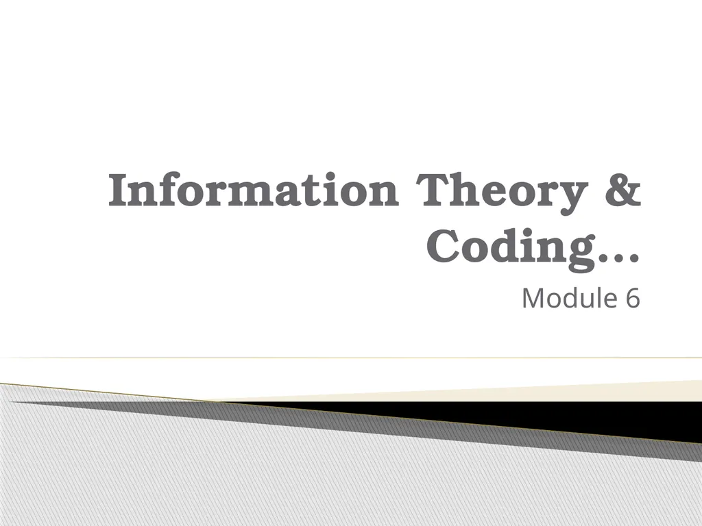 Information Theory & Coding… Module 6 What is