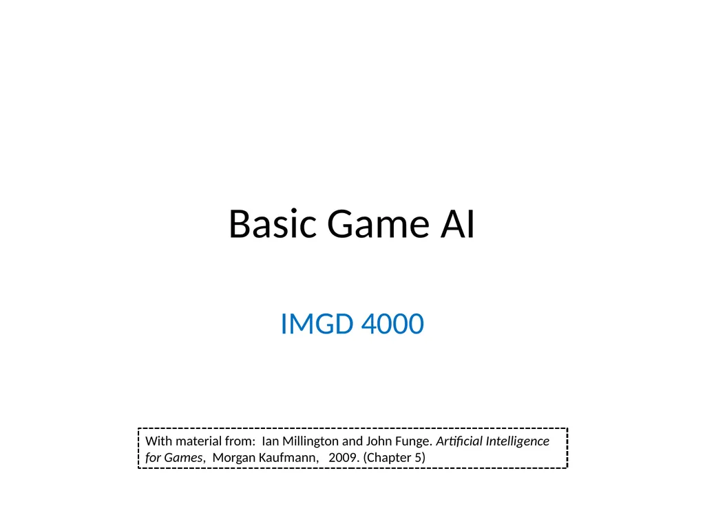 Basic Game AI IMGD 4000 With material from: Ian - slide 1 of 56