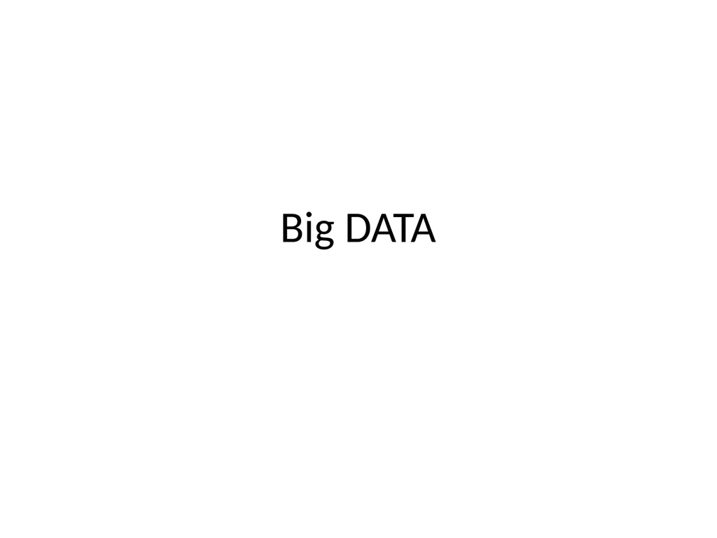 Big DATA What is Big Data? huge data is generated